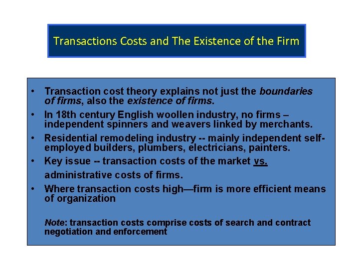 Transactions Costs and The Existence of the Firm • Transaction cost theory explains not