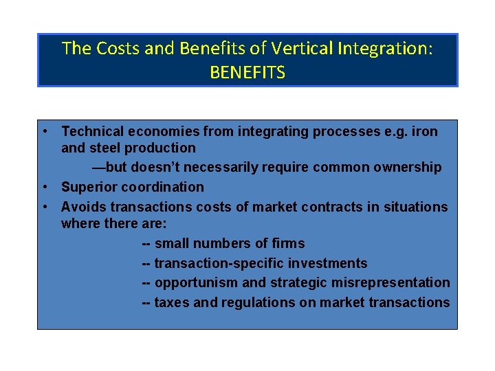 The Costs and Benefits of Vertical Integration: BENEFITS • Technical economies from integrating processes