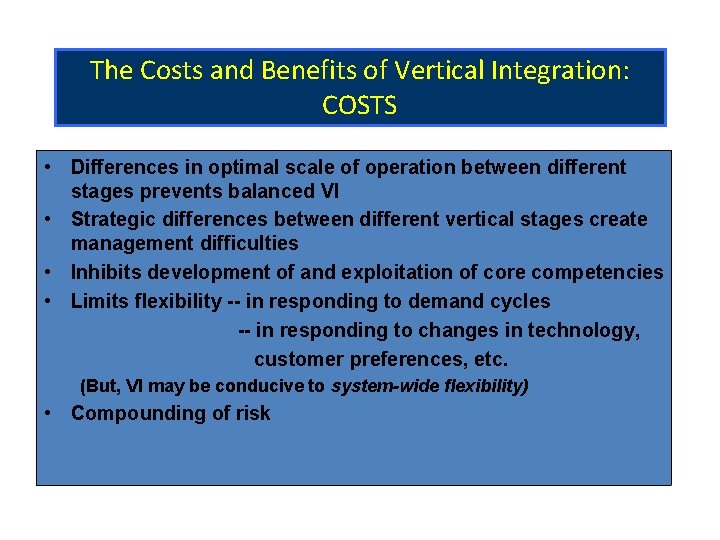 The Costs and Benefits of Vertical Integration: COSTS • Differences in optimal scale of