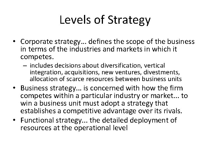 Levels of Strategy • Corporate strategy. . . defines the scope of the business