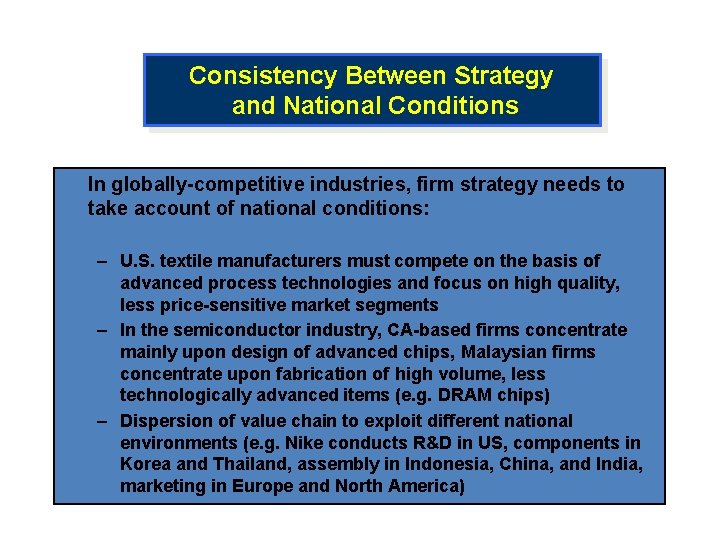 Consistency Between Strategy and National Conditions In globally-competitive industries, firm strategy needs to take