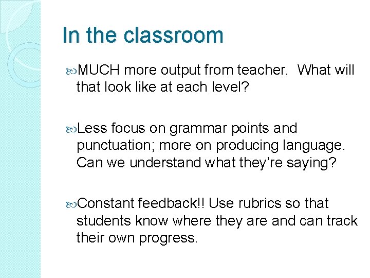 In the classroom MUCH more output from teacher. What will that look like at