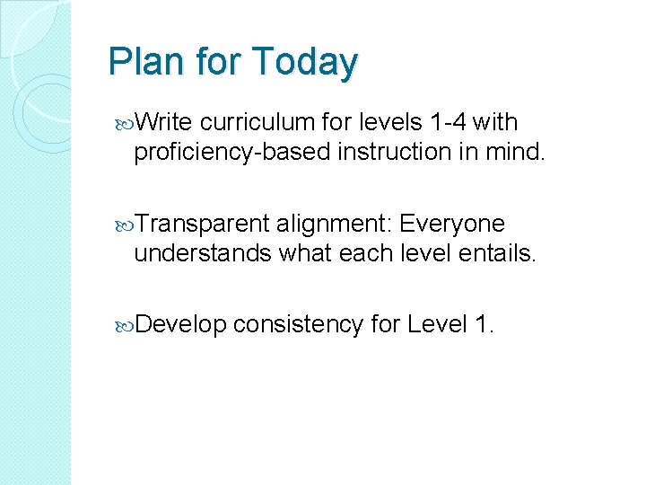 Plan for Today Write curriculum for levels 1 -4 with proficiency-based instruction in mind.