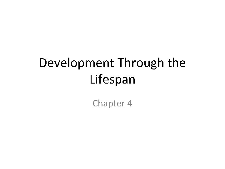 Development Through the Lifespan Chapter 4 