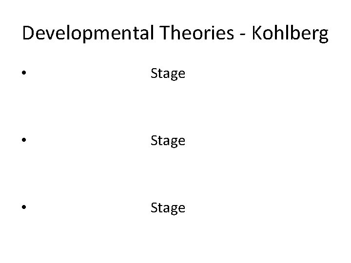 Developmental Theories - Kohlberg • Stage 