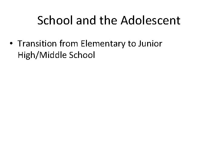School and the Adolescent • Transition from Elementary to Junior High/Middle School 