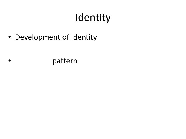 Identity • Development of Identity • pattern 