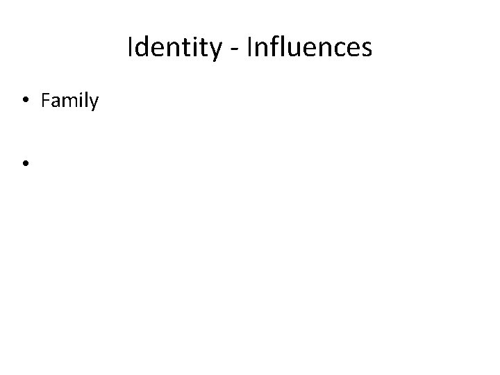 Identity - Influences • Family • 