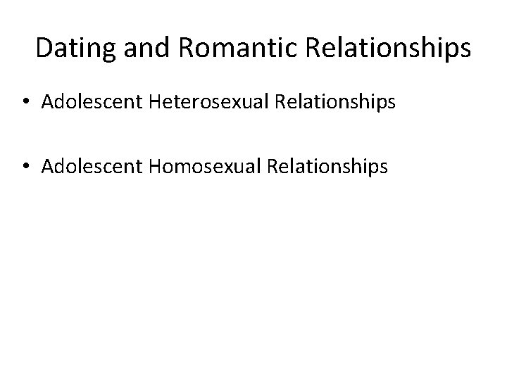 Dating and Romantic Relationships • Adolescent Heterosexual Relationships • Adolescent Homosexual Relationships 