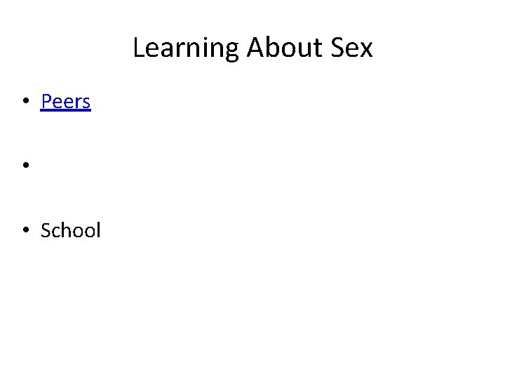 Learning About Sex • Peers • • School 