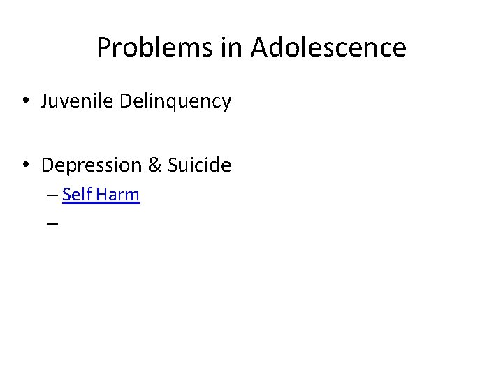 Problems in Adolescence • Juvenile Delinquency • Depression & Suicide – Self Harm –