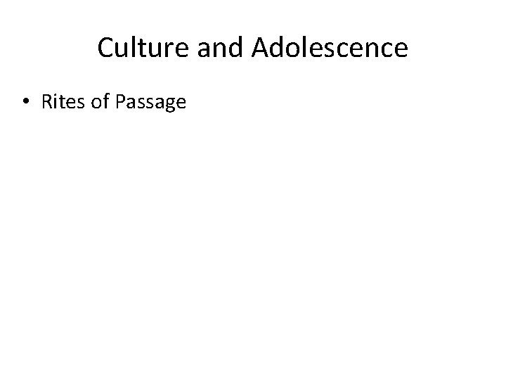 Culture and Adolescence • Rites of Passage 