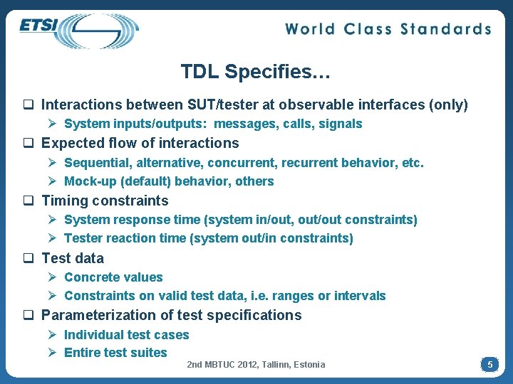 TDL Specifies… q Interactions between SUT/tester at observable interfaces (only) Ø System inputs/outputs: messages,