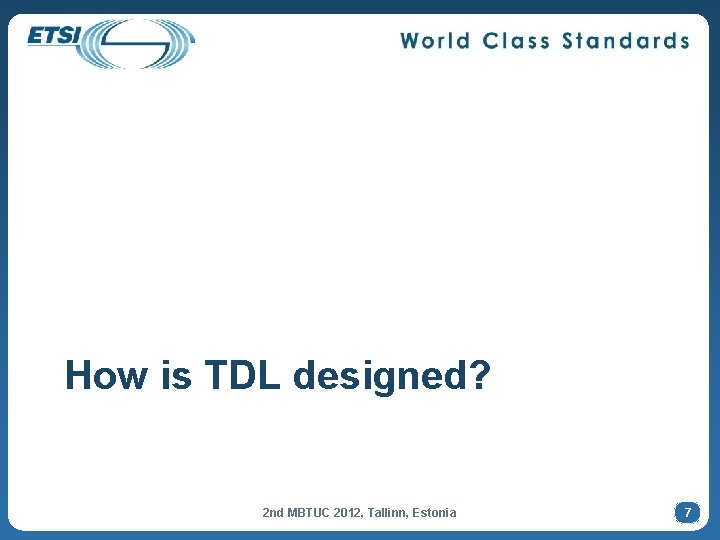 How is TDL designed? 2 nd MBTUC 2012, Tallinn, Estonia 7 