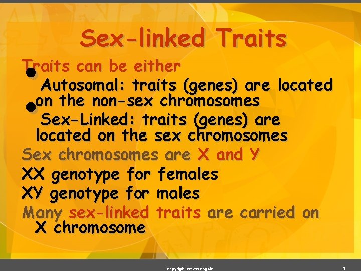  • • Sex-linked Traits can be either Autosomal: traits (genes) are located on