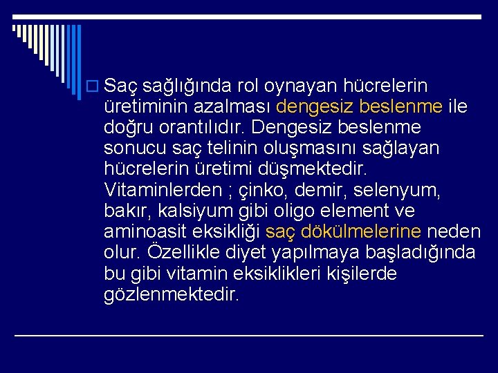 o Saç sağlığında rol oynayan hücrelerin üretiminin azalması dengesiz beslenme ile doğru orantılıdır. Dengesiz