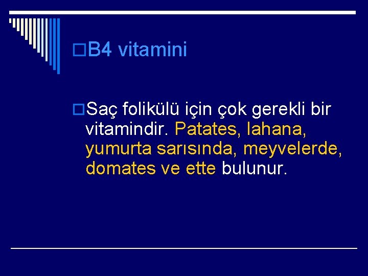 o. B 4 vitamini o. Saç folikülü için çok gerekli bir vitamindir. Patates, lahana,