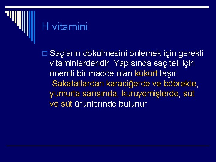 H vitamini o Saçların dökülmesini önlemek için gerekli vitaminlerdendir. Yapısında saç teli için önemli