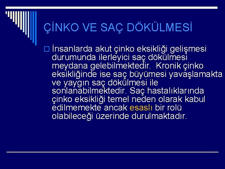 ÇİNKO VE SAÇ DÖKÜLMESİ o İnsanlarda akut çinko eksikliği gelişmesi durumunda ilerleyici saç dökülmesi