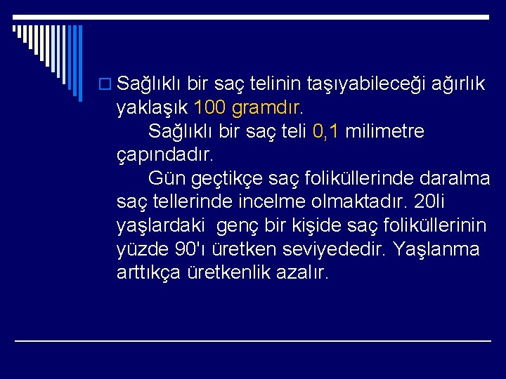 o Sağlıklı bir saç telinin taşıyabileceği ağırlık yaklaşık 100 gramdır. Sağlıklı bir saç teli