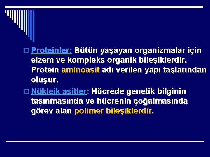 o Proteinler: Bütün yaşayan organizmalar için elzem ve kompleks organik bileşiklerdir. Protein aminoasit adı