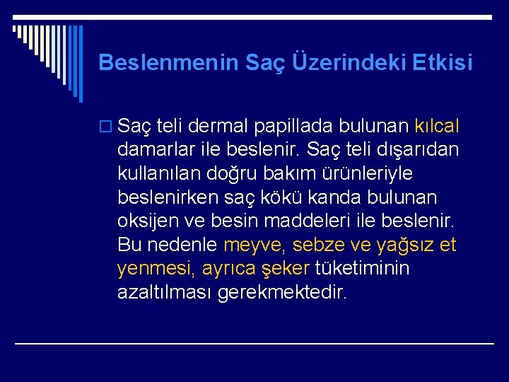 Beslenmenin Saç Üzerindeki Etkisi o Saç teli dermal papillada bulunan kılcal damarlar ile beslenir.