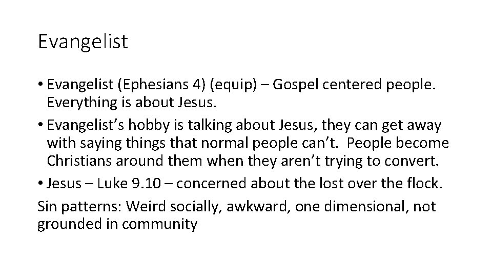 Evangelist • Evangelist (Ephesians 4) (equip) – Gospel centered people. Everything is about Jesus.