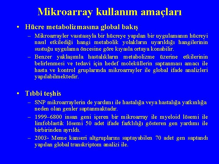 Mikroarray kullanım amaçları • Hücre metabolizmasına global bakış – Mikroarrayler vasıtasıyla bir hücreye yapılan