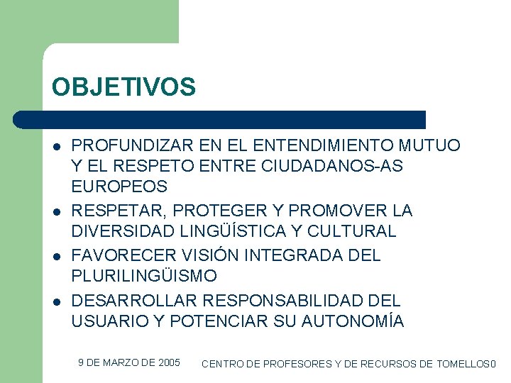 OBJETIVOS l l PROFUNDIZAR EN EL ENTENDIMIENTO MUTUO Y EL RESPETO ENTRE CIUDADANOS-AS EUROPEOS