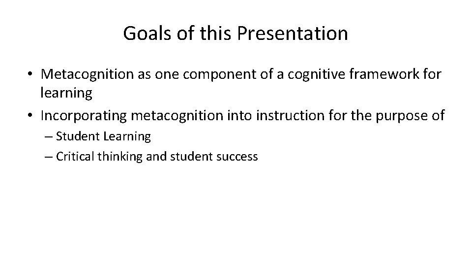 Goals of this Presentation • Metacognition as one component of a cognitive framework for Goals of this Presentation • Metacognition as one component of a cognitive framework for