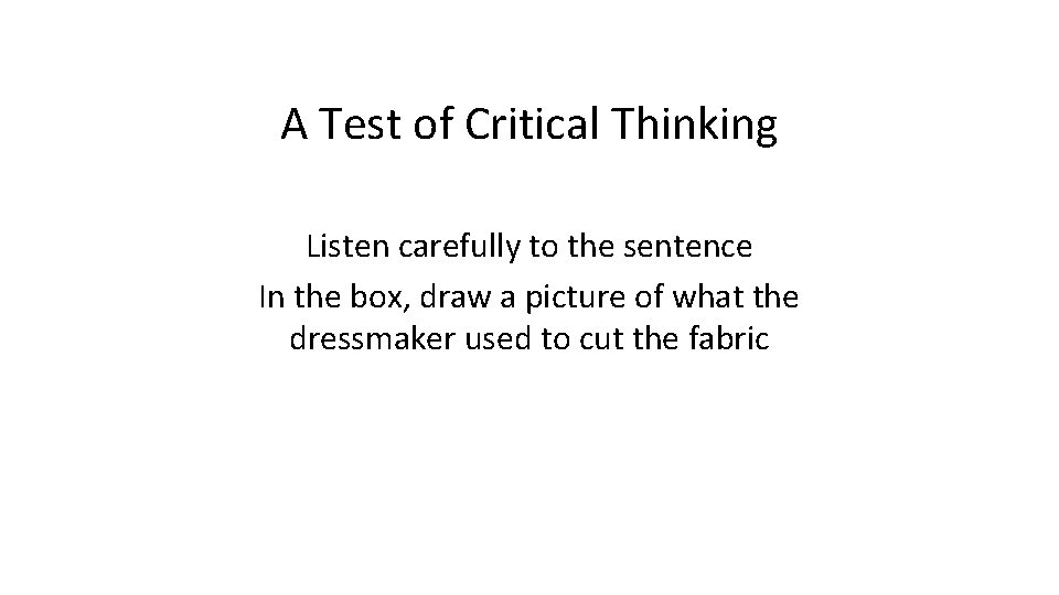 A Test of Critical Thinking Listen carefully to the sentence In the box, draw A Test of Critical Thinking Listen carefully to the sentence In the box, draw