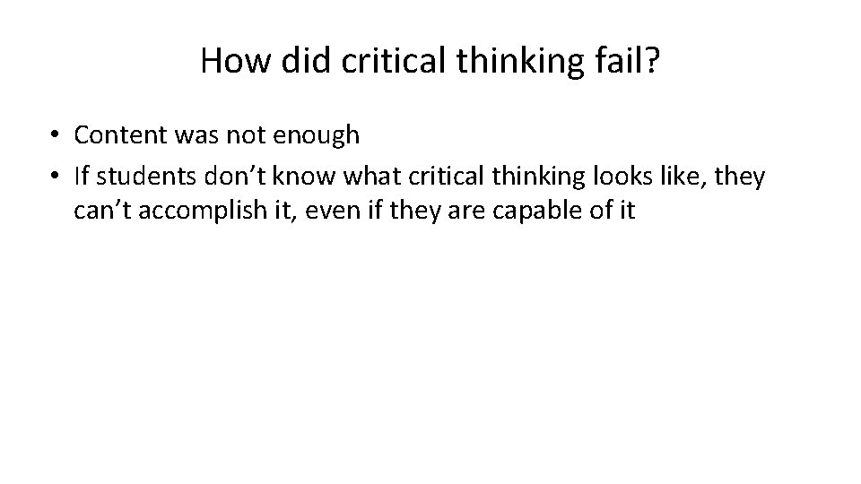 How did critical thinking fail? • Content was not enough • If students don’t How did critical thinking fail? • Content was not enough • If students don’t