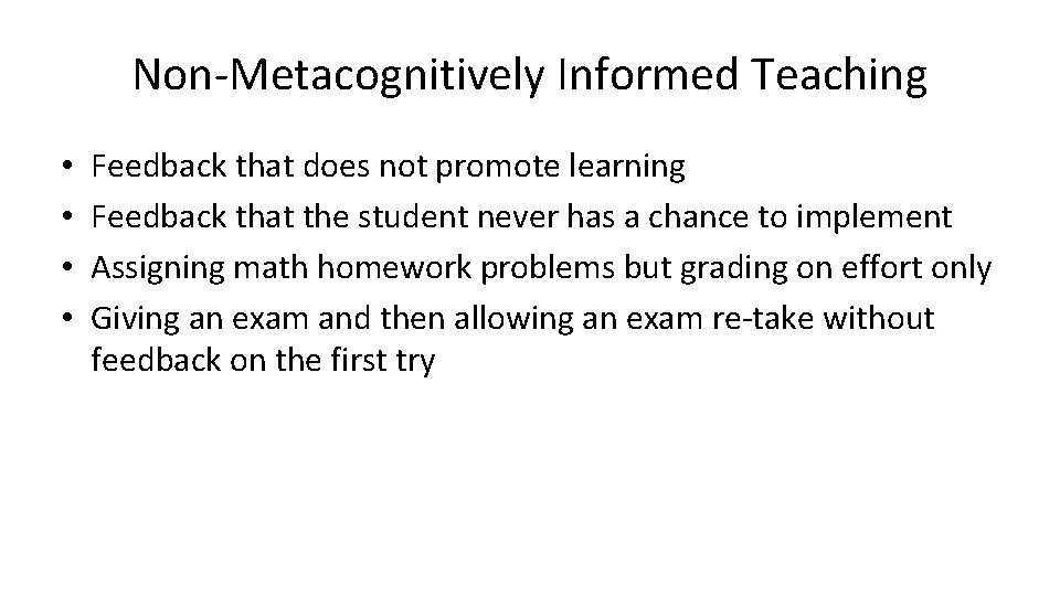 Non-Metacognitively Informed Teaching • • Feedback that does not promote learning Feedback that the Non-Metacognitively Informed Teaching • • Feedback that does not promote learning Feedback that the