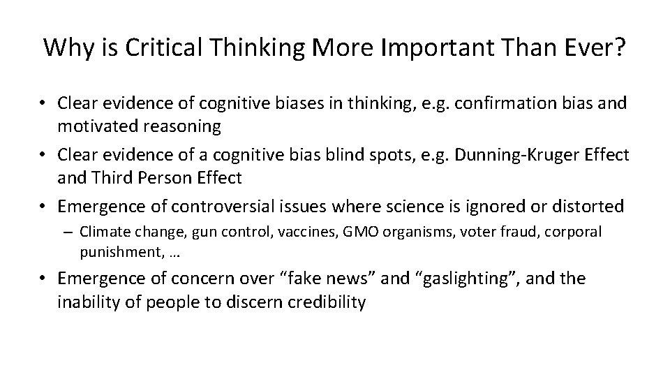 Why is Critical Thinking More Important Than Ever? • Clear evidence of cognitive biases Why is Critical Thinking More Important Than Ever? • Clear evidence of cognitive biases