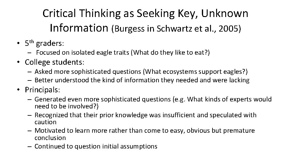 Critical Thinking as Seeking Key, Unknown Information (Burgess in Schwartz et al. , 2005) Critical Thinking as Seeking Key, Unknown Information (Burgess in Schwartz et al. , 2005)