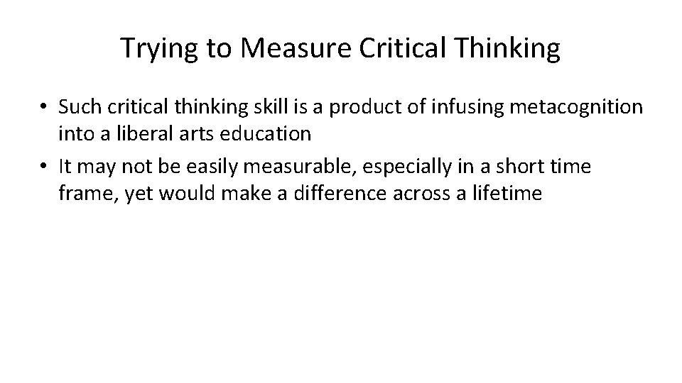 Trying to Measure Critical Thinking • Such critical thinking skill is a product of Trying to Measure Critical Thinking • Such critical thinking skill is a product of