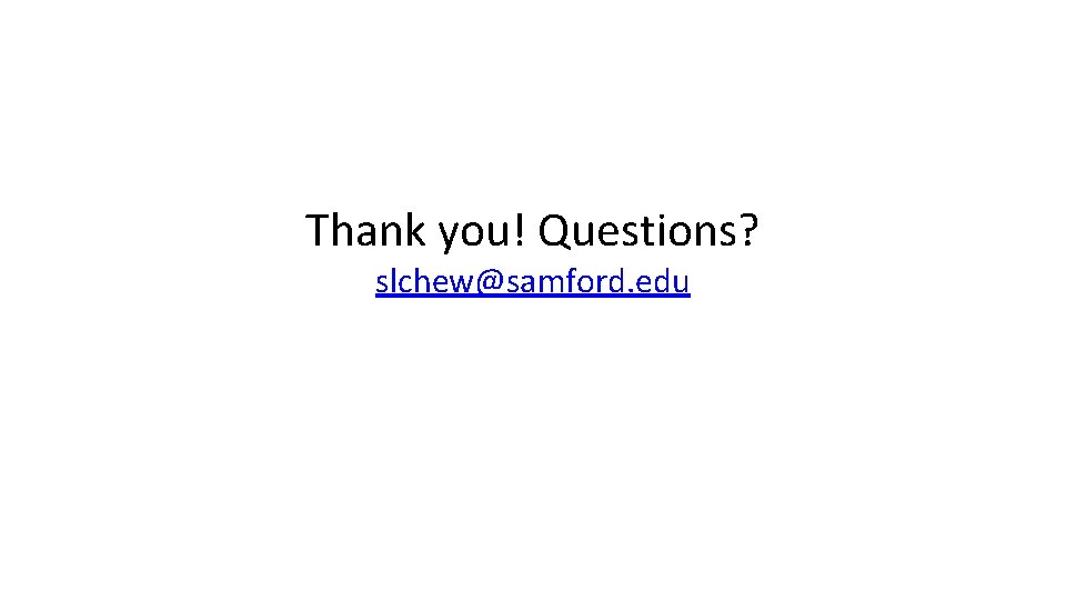 Thank you! Questions? slchew@samford. edu Thank you! Questions? slchew@samford. edu