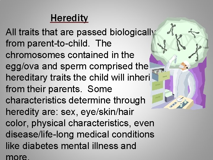 Heredity All traits that are passed biologically from parent-to-child. The chromosomes contained in the