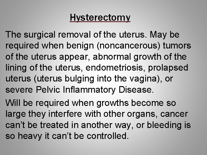 Hysterectomy The surgical removal of the uterus. May be required when benign (noncancerous) tumors