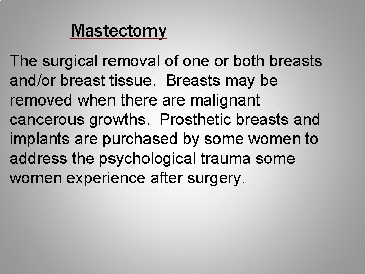 Mastectomy The surgical removal of one or both breasts and/or breast tissue. Breasts may