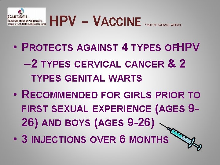 HPV – VACCINE *CARE OF GARDASIL WEBSITE • PROTECTS AGAINST 4 TYPES OFHPV –