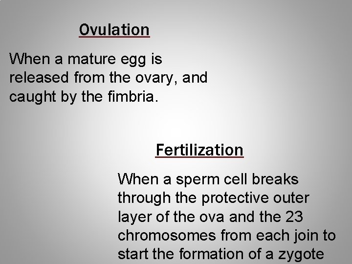 Ovulation When a mature egg is released from the ovary, and caught by the