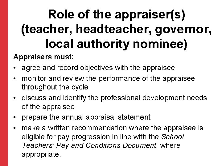 Role of the appraiser(s) (teacher, headteacher, governor, local authority nominee) Appraisers must: • agree