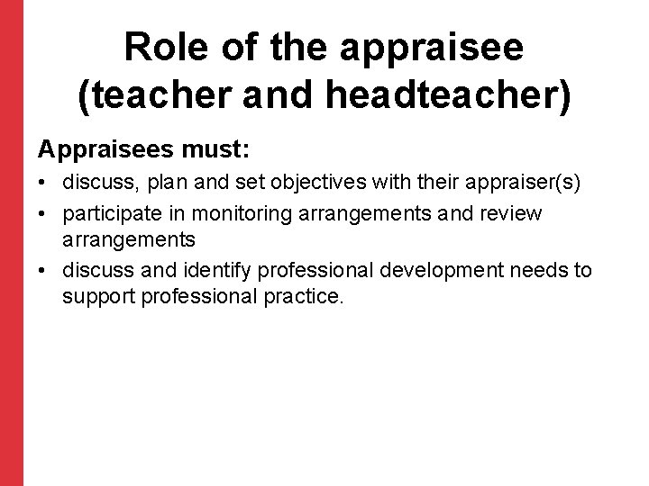 Role of the appraisee (teacher and headteacher) Appraisees must: • discuss, plan and set