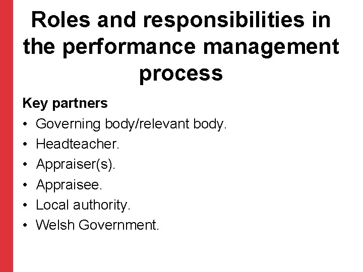 Roles and responsibilities in the performance management process Key partners • Governing body/relevant body.