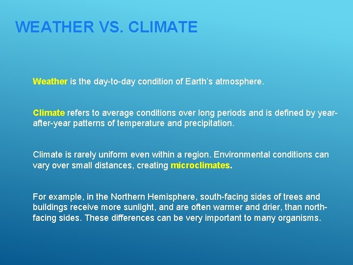 WEATHER VS. CLIMATE Weather is the day-to-day condition of Earth’s atmosphere. Climate refers to
