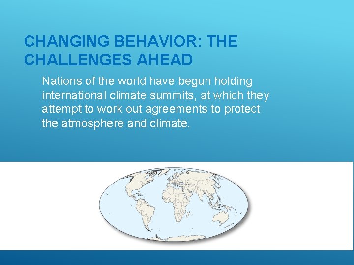 CHANGING BEHAVIOR: THE CHALLENGES AHEAD Nations of the world have begun holding international climate