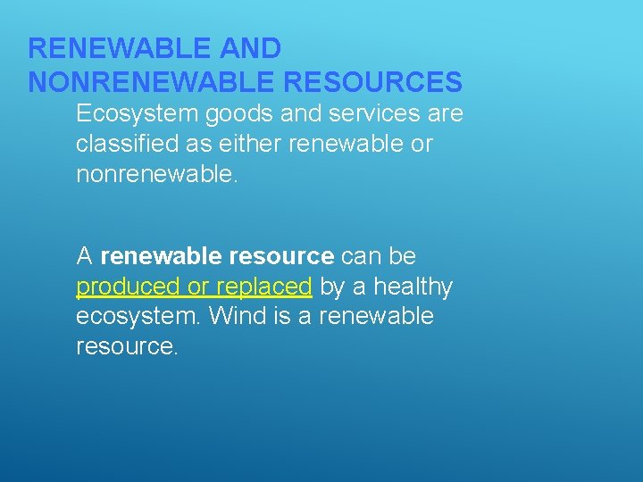 RENEWABLE AND NONRENEWABLE RESOURCES Ecosystem goods and services are classified as either renewable or RENEWABLE AND NONRENEWABLE RESOURCES Ecosystem goods and services are classified as either renewable or