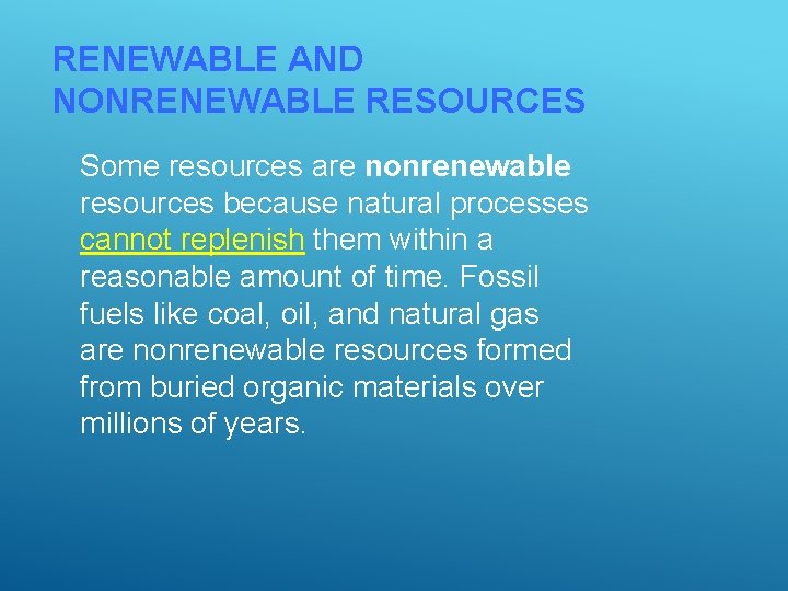 RENEWABLE AND NONRENEWABLE RESOURCES Some resources are nonrenewable resources because natural processes cannot replenish