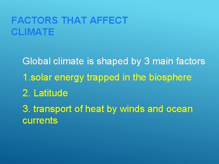 FACTORS THAT AFFECT CLIMATE Global climate is shaped by 3 main factors 1. solar